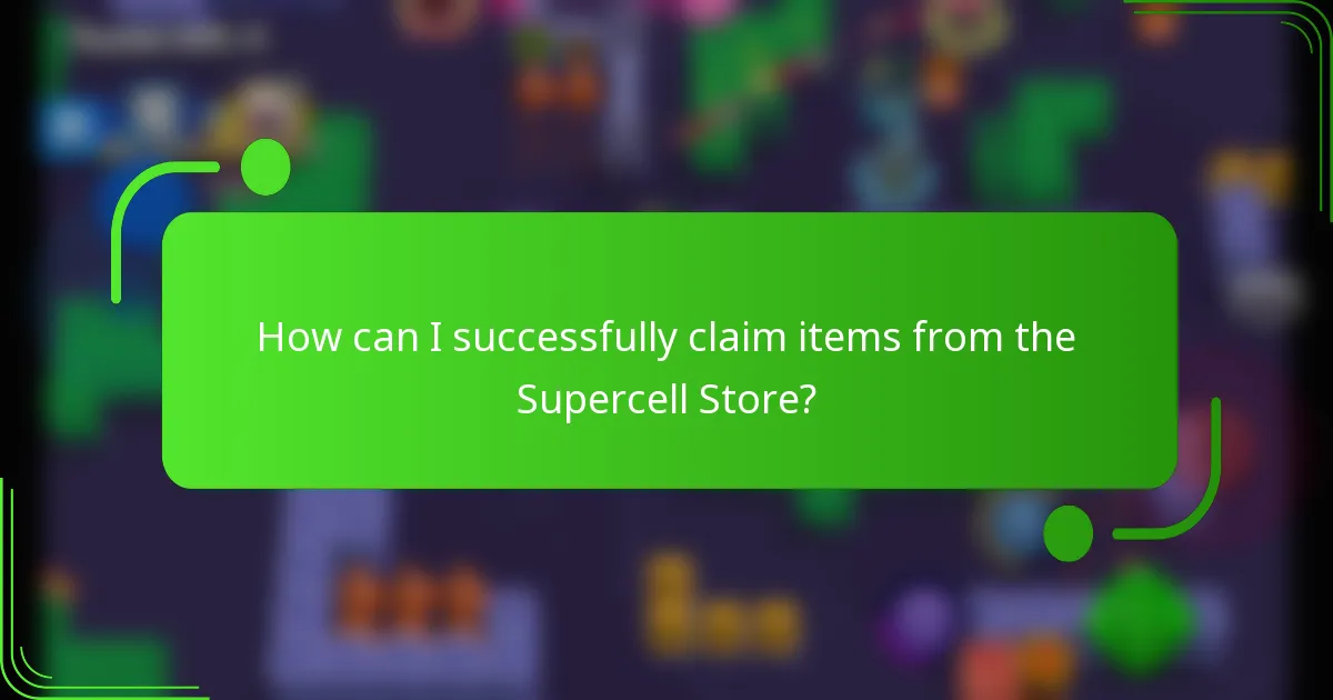 How can I successfully claim items from the Supercell Store?