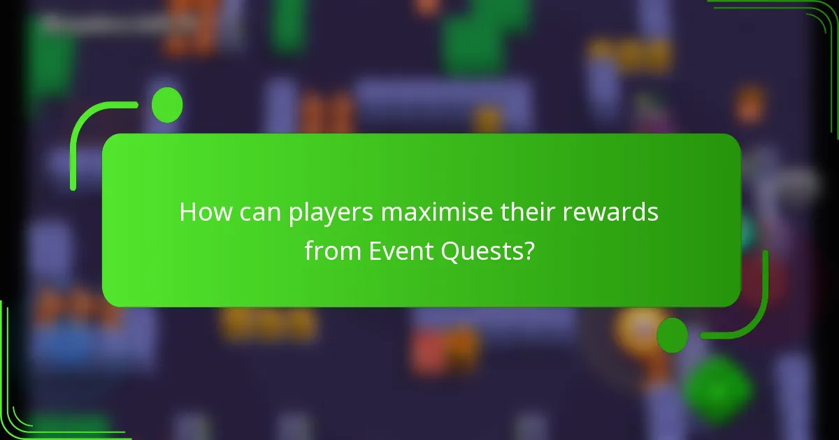 How can players maximise their rewards from Event Quests?