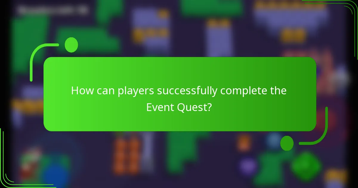 How can players successfully complete the Event Quest?