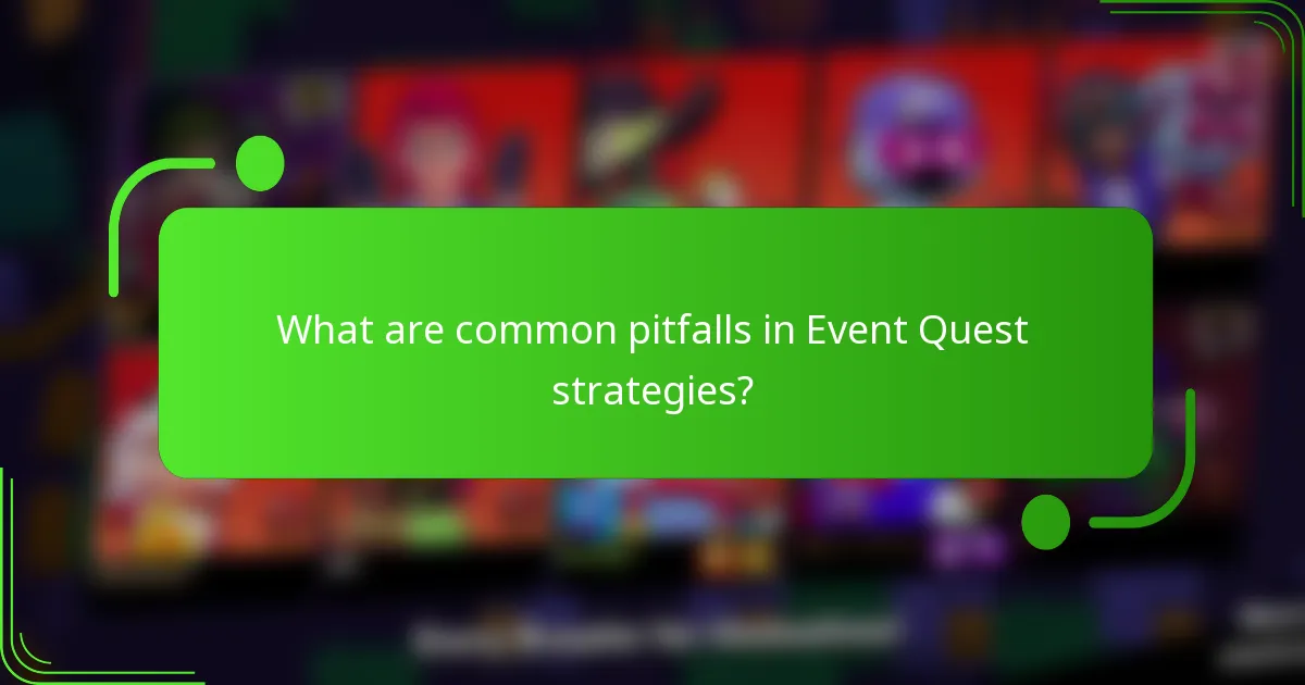 What are common pitfalls in Event Quest strategies?