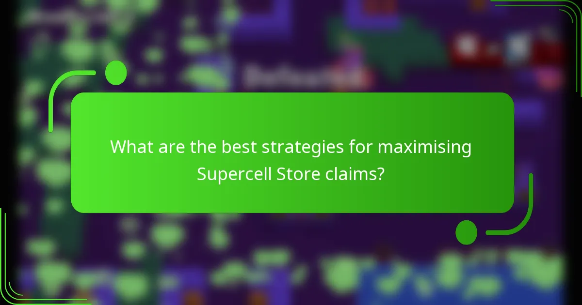 What are the best strategies for maximising Supercell Store claims?
