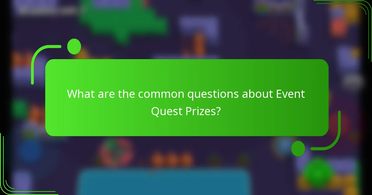 What are the common questions about Event Quest Prizes?