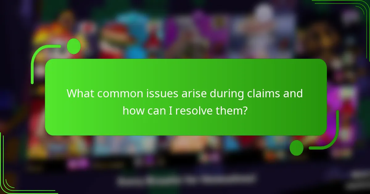 What common issues arise during claims and how can I resolve them?