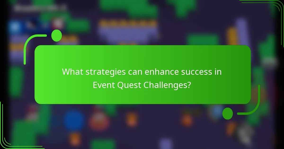 What strategies can enhance success in Event Quest Challenges?