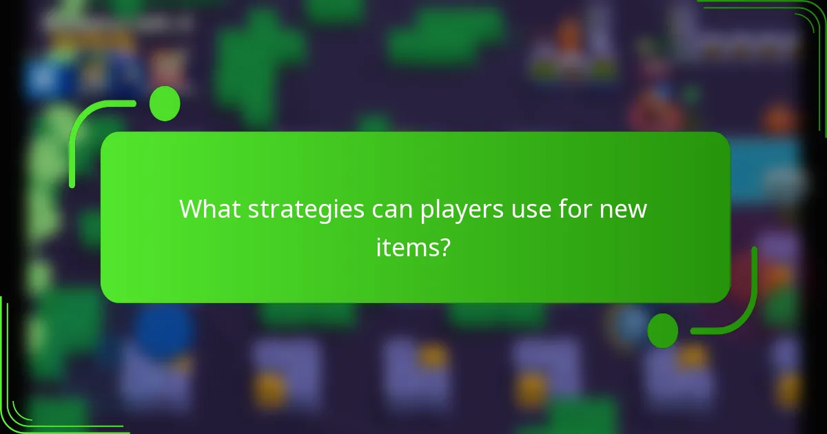 What strategies can players use for new items?