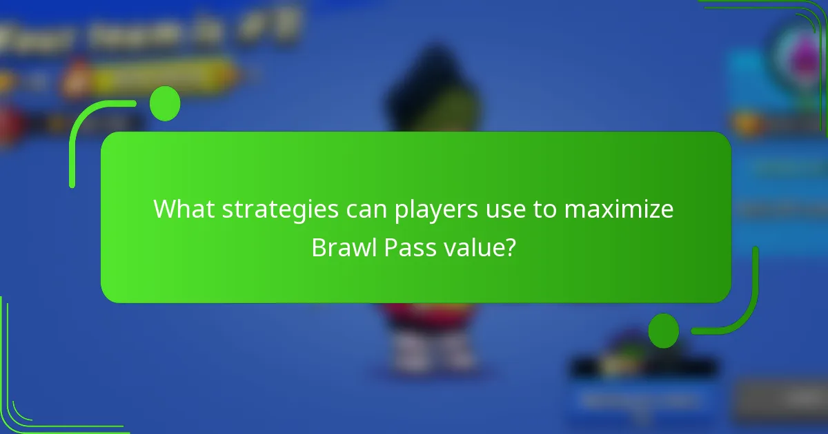 What strategies can players use to maximize Brawl Pass value?