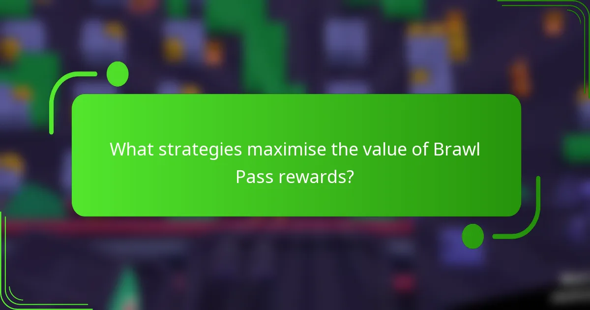 What strategies maximise the value of Brawl Pass rewards?