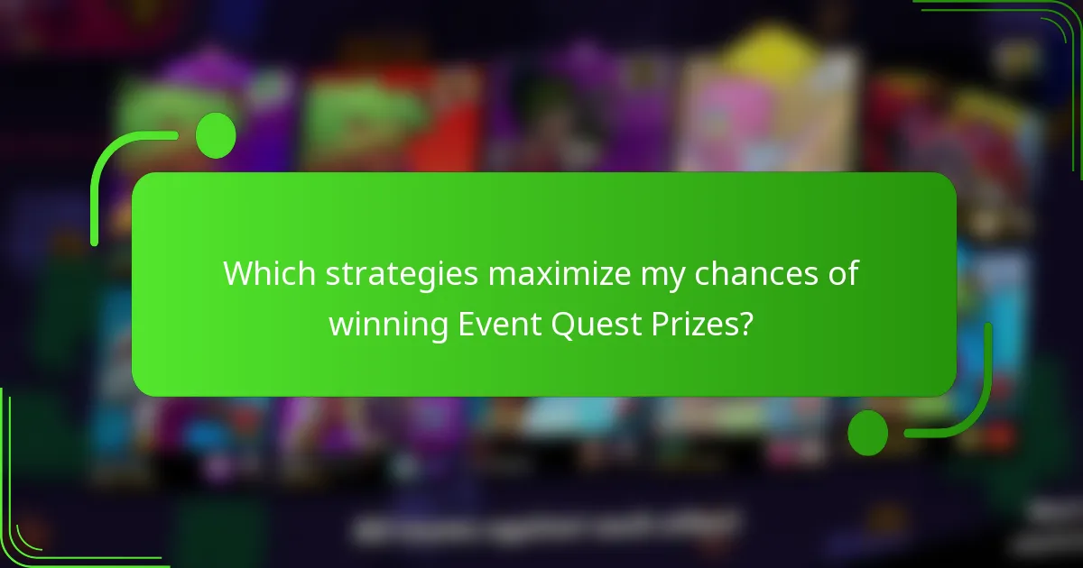 Which strategies maximize my chances of winning Event Quest Prizes?